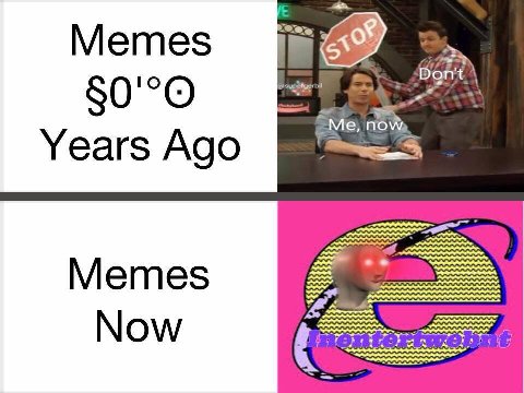 Memes Don't Me, пом Years Ago Memes Now 5 28 я