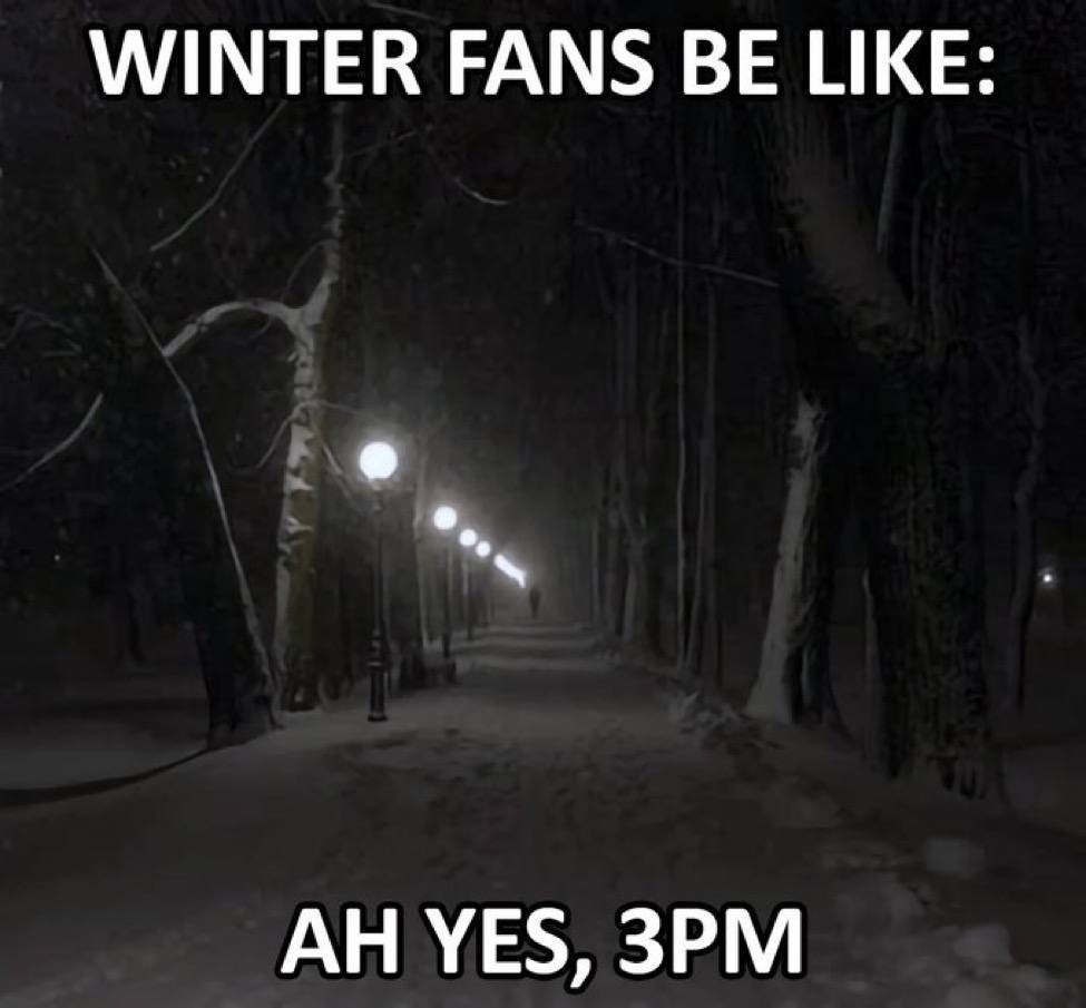 WINTER FANS BE LIKE: YES,