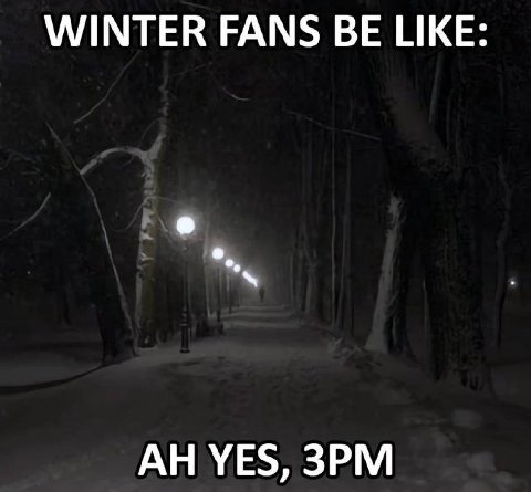 WINTER FANS BE LIKE: YES,
