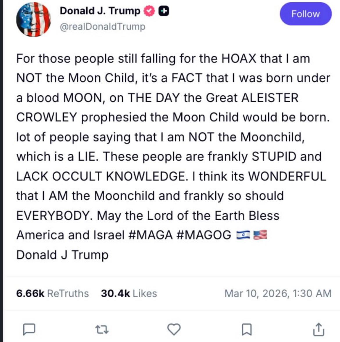 Donald Trump @realDonaldTrump For those people still falling for the HOAX that МОТ the Moon Child, it's a FACT that was born under a blood MOON, on THE DAY the Great ALEISTER CROWLEY prophesied the Mo