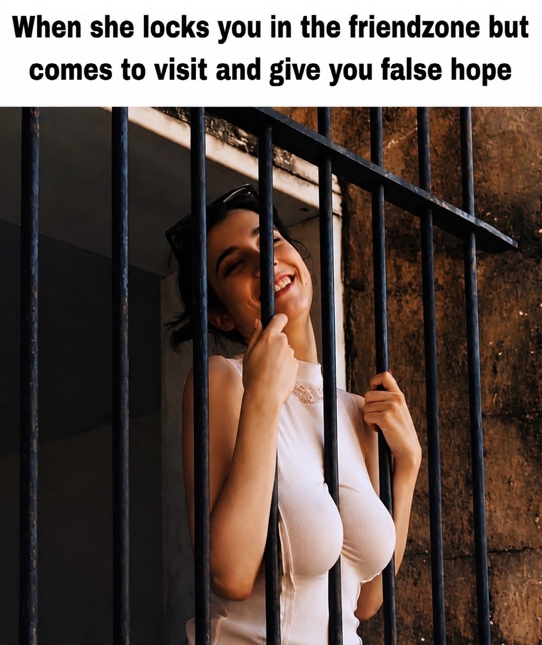 When she locks you in the friendzone but comes to visit and give you false hope