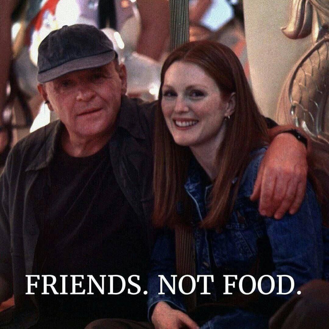 FRIENDS. NOT FOOD.