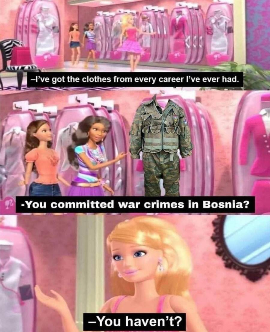 9 4 i —Руе got the clothes from every career I’ve ever 7 A А atl у 4 committed war crimes Bosnia? a an —You haven’t?