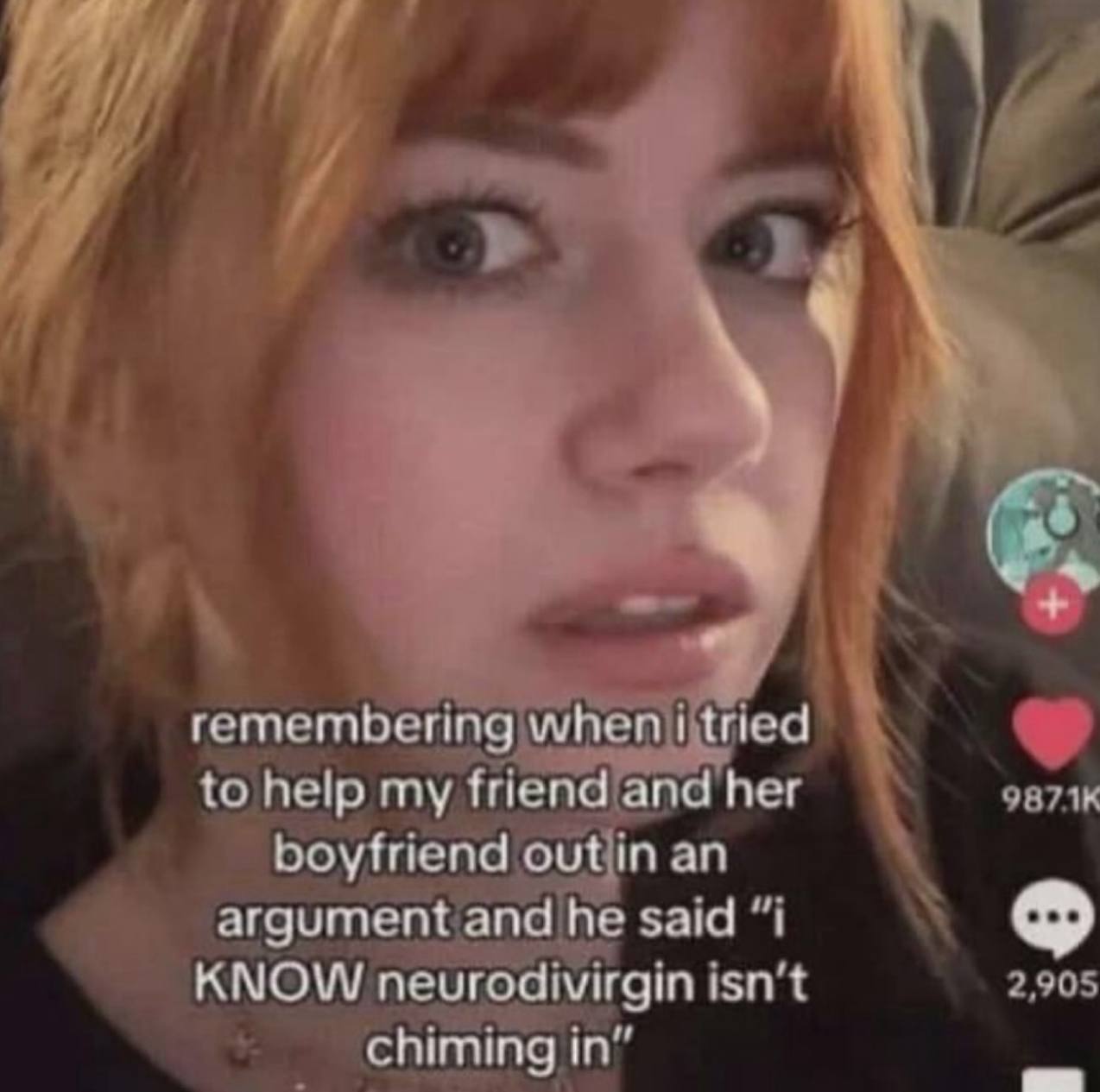 7 remembering when tried to help my friend and her boyfriend out argument and he said “1 KNOW neurodivirgin isn't chiming in”