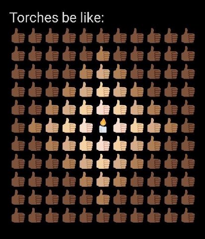 Torches be like