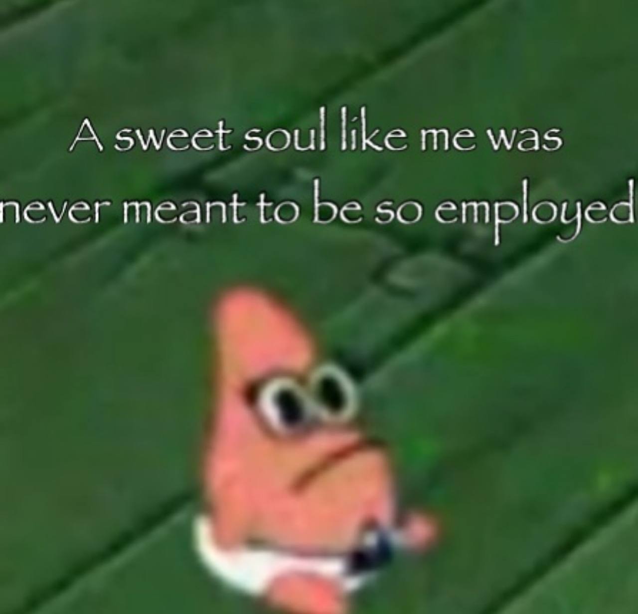 А sweet soul like me was never meant to be SO employed