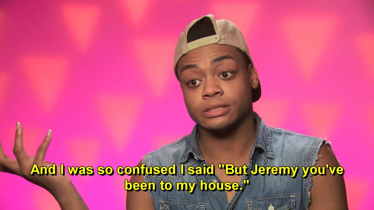 And was so confused said “But Jeremy you've been to my house."