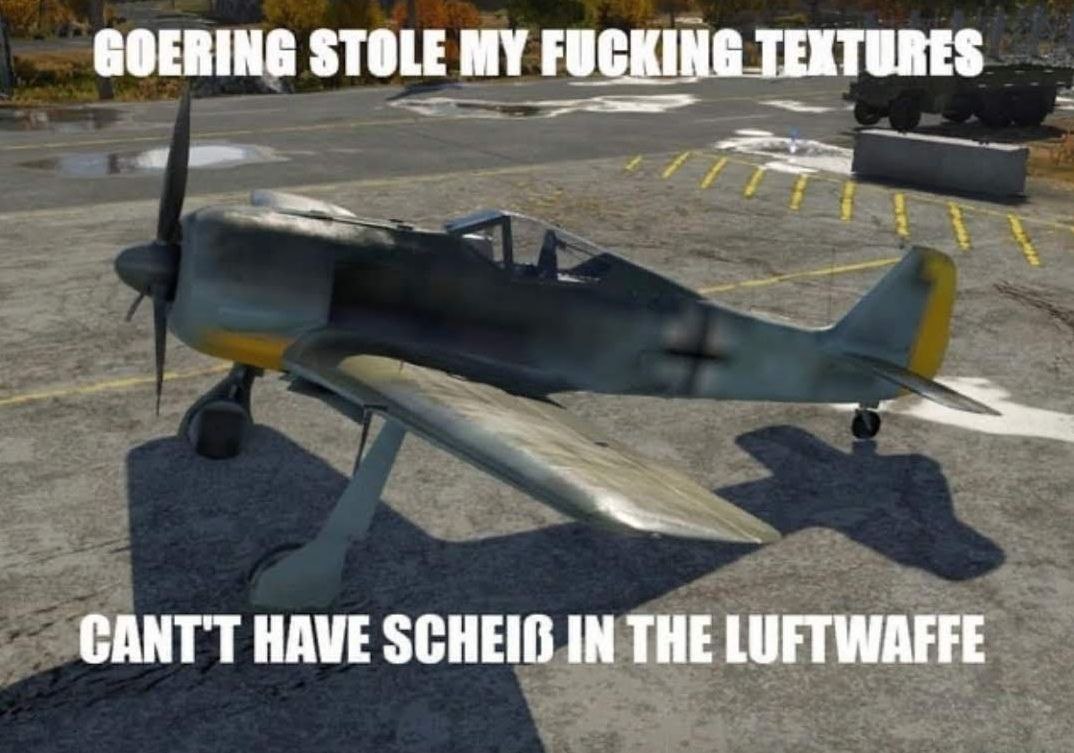 GOERING STOLE MY FUCKING TEXTURES САНТТ HAVE SCHEIG IN THE LUFTWAFFE