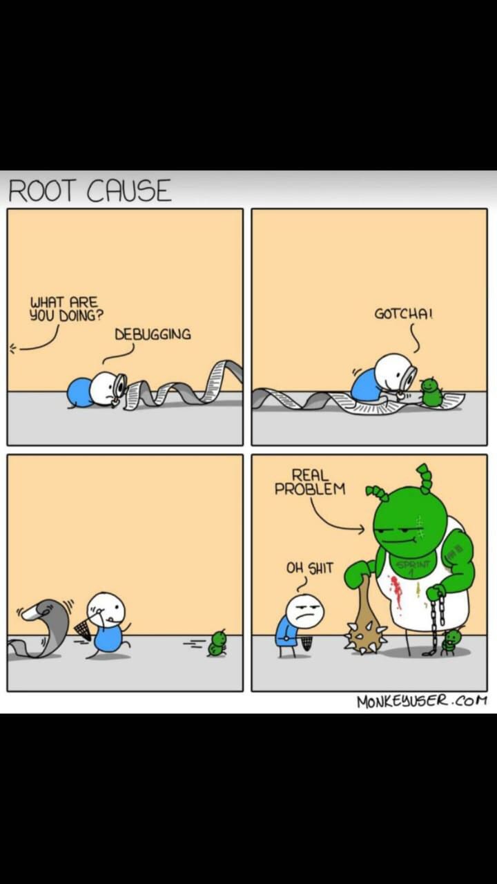ROOT CAUSE WHAT ARE YOU DOING? GOTCHA! DEBUGGING PROBLEM SHIT