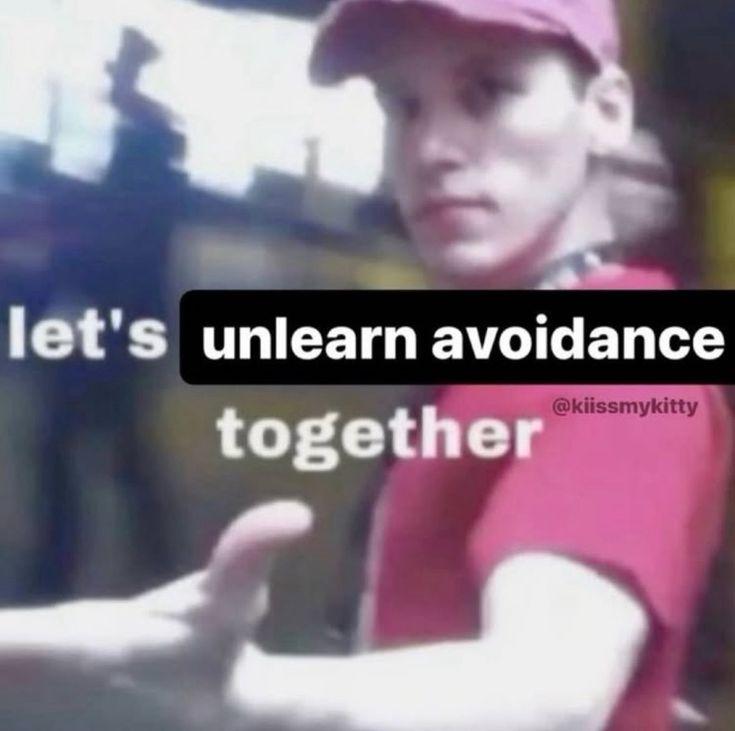 let's unlearn avoidance together