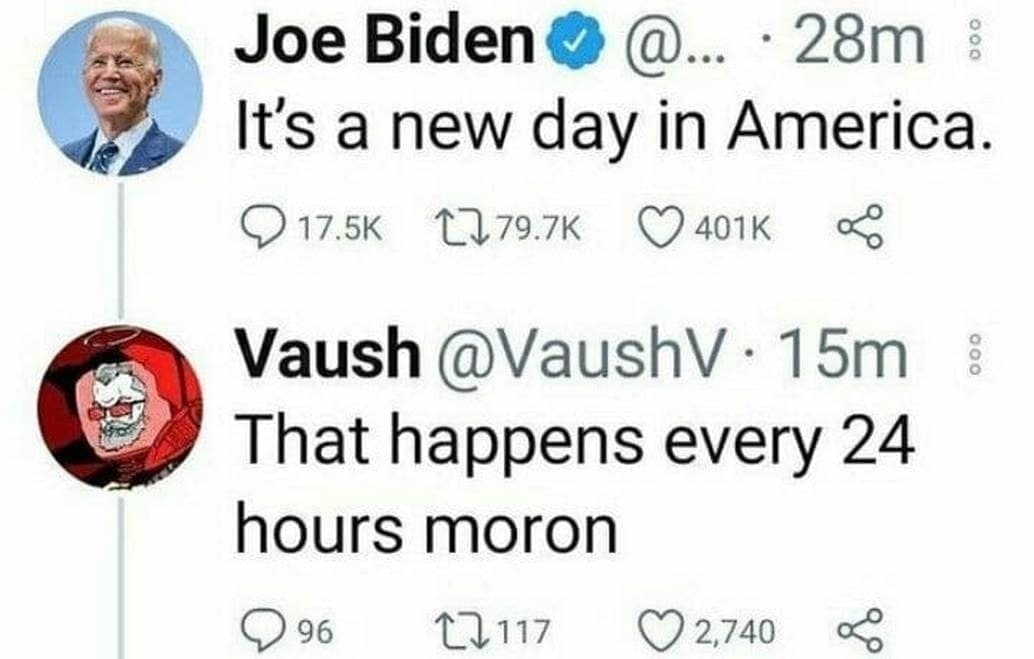 Joe It's a new day in America Vaush That happens every 24 hours moron