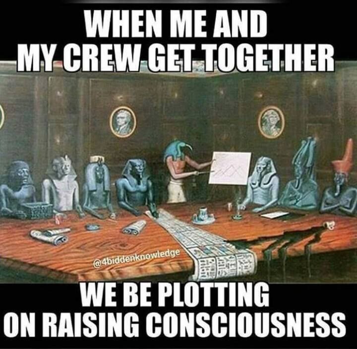 WHEN ME AND а Abid WE BE PLOTTING ON RAISING CONSCIOUSNESS