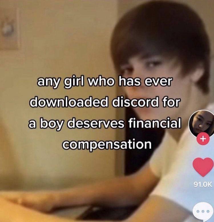 any girl who has ever downloaded discord for a boy deserves financial compensation