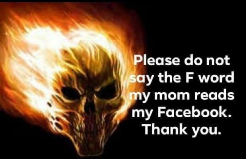 Please not the word my mom reads my Facebook. Thank you.