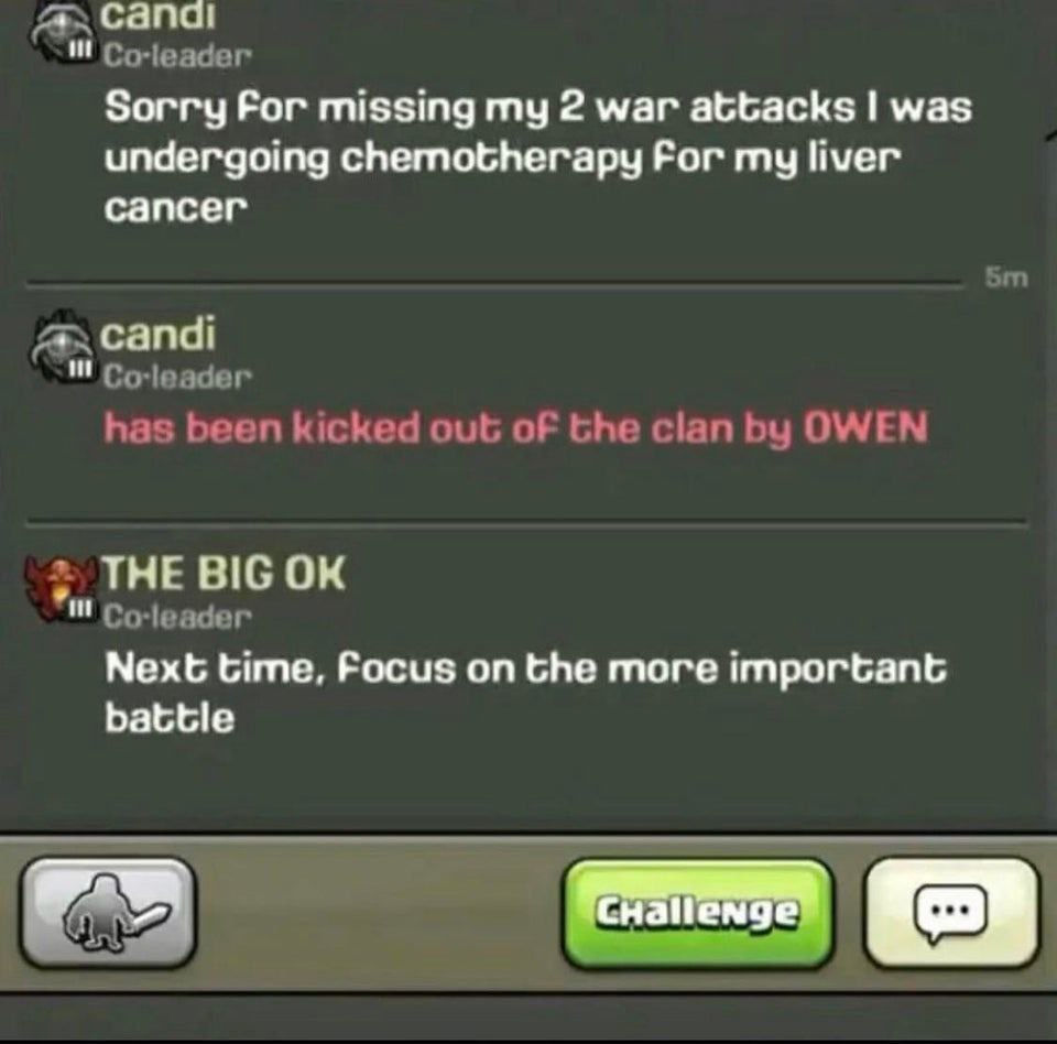 сапа! Co-leader Sorry Рог missing my 2 war attacks was undergoing chemotherapy For my liver cancer 5 Candi Co-leader has been kicked out of the clan OWEN THE BIG Co-leader Next time, Focus on the more
