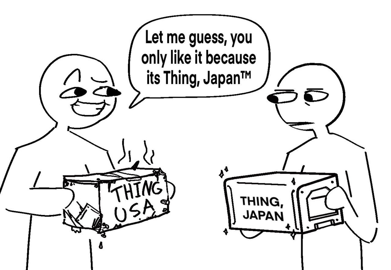 Let me guess, you only like it because its Thing, Japan™ 4 4