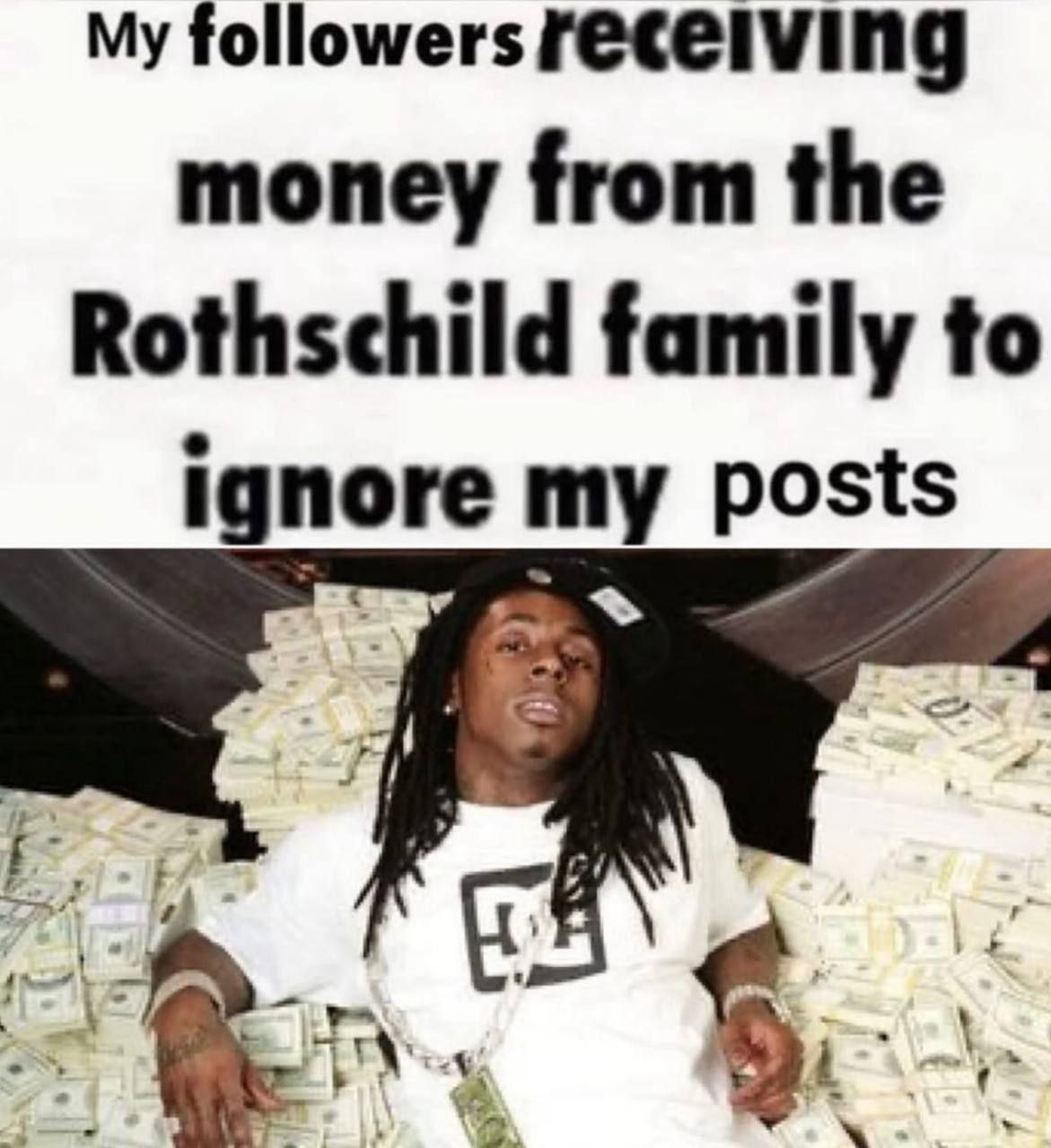 My followers money from the Rothschild family to ignore my posts