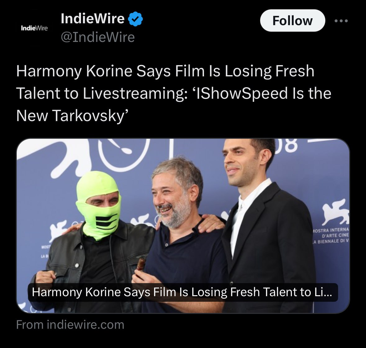 IndieWire IndieWire @IndieWire Harmony Korine Says Film Is Losing Fresh Talent to Livestreaming: ‘IShowSpeed Is the New Tarkovsky’ A Korine Says Film Is Losing Fresh Talent to From indiewire.com