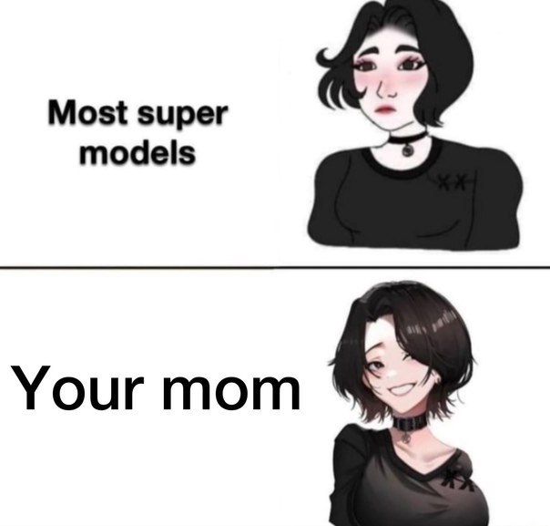 Most super models Your mom