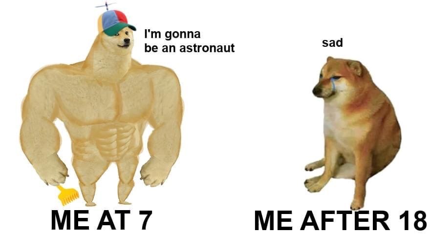 gonna be an astronaut sad ME AFTER 18