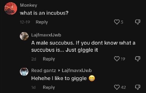 #9 Monkey what is an incubus? 12-19 Reply LajfmavxlJwb A male succubus. If you dont know succubus is... Just glggle it Веру Read gantz LajfmavxlJwb Hehehe like to giggle Reply