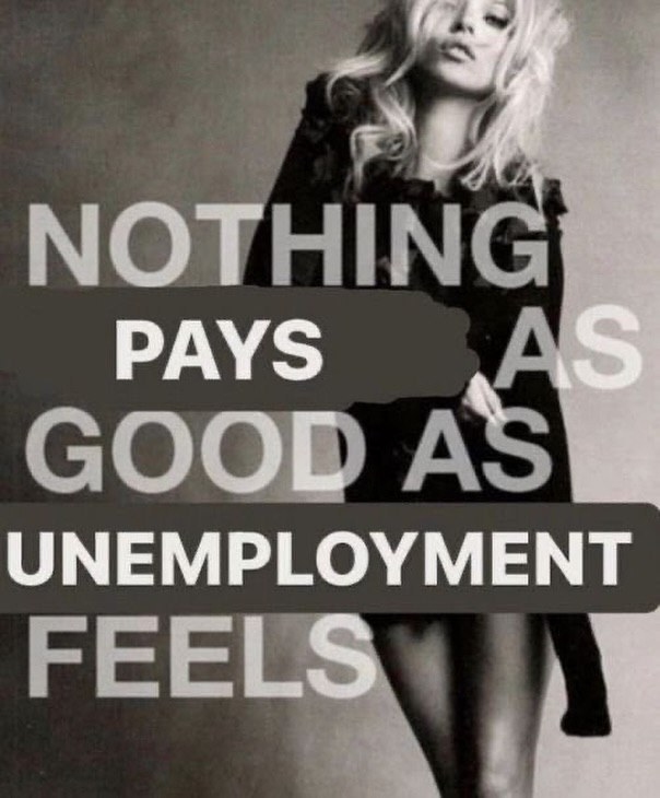 NOTHIN PAYS UNEMPLOYMENT GOOD A FEEL