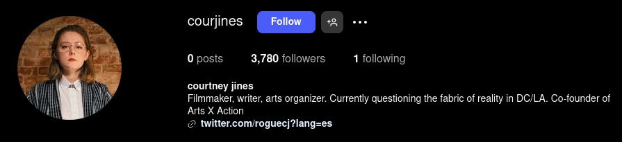 courjines 0 posts 3,/80 followers 1 following courtney jines Filmmaker, writer, arts organizer. Currently questioning the fabric of reality in DC/LA. Co-founder of Arts Action twitter.com/roguecj?lang