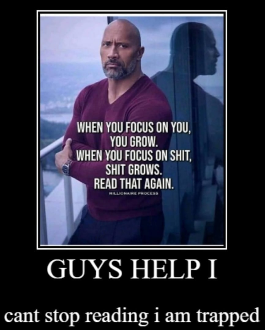 WHEN YOU FOCUS ON YOU, YOU GROW. 4 WHEN YOU FOCUS ON SHIT, GROWS. READ THAT AGAIN. GUYS HELP I cant stop reading 1 trapped