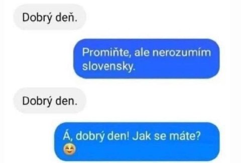 Dobry дей. Prominte, ale nerozumim slovensky Dobry den. A dobry den! Jak mate?