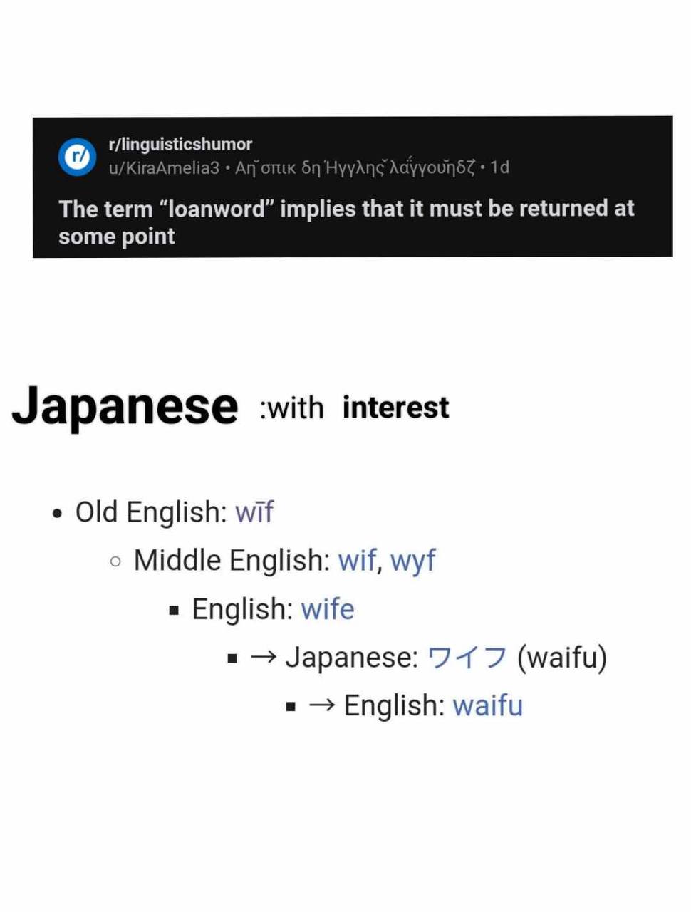 r/linguisticshumor The term “loanword” implies that it must be returned at some point Japanese :with interest Old English: wif о Middle English: wif, wyf English: wife Japanese: 7-1 7 (waifu) English: