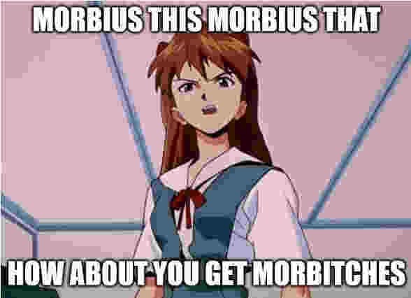 MORBIUS THIS MORBIUS THAT HOW GET MORBITCHES