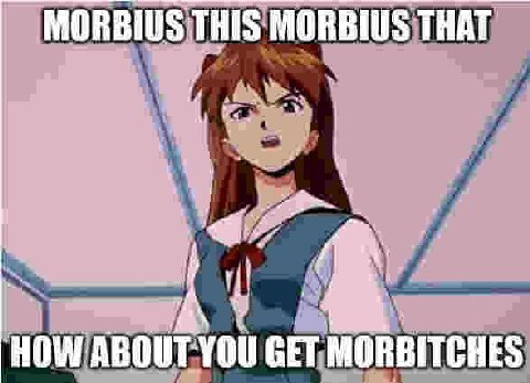 MORBIUS THIS MORBIUS THAT HOW GET MORBITCHES