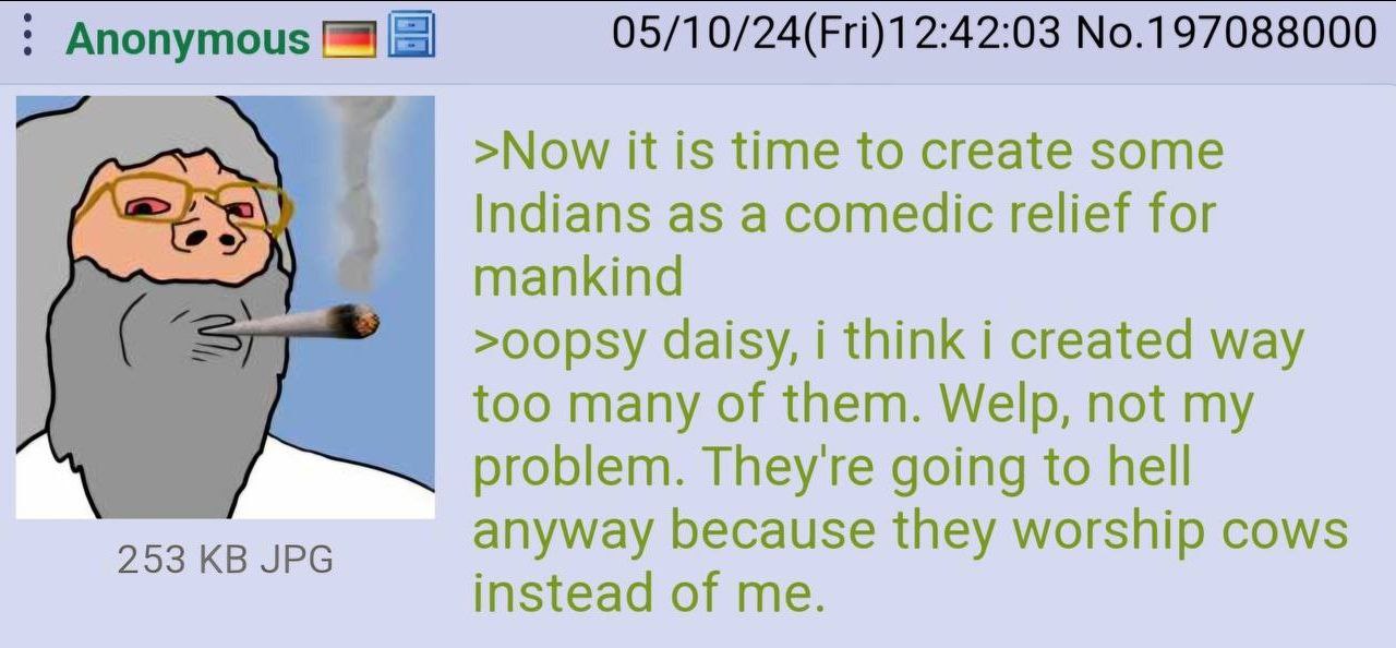 А if >Now it is time to create some Indians as a comedic relief for a daisy, i think i created way too many of them. Welp, not my problem. They're going to hell anyway because they worship cows instea
