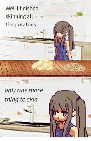 Well finished skinning all the potatoes only one more thing to skin