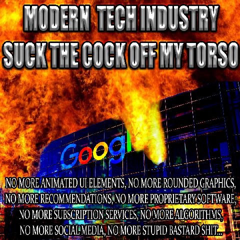 у we -NO MORE ANIMATED ELEMENTS, NO MORE ROUNDED GRAPHICS, NO MORE IONS, NO MORE PROPRIETARY SOFTWARE; NO MORE SUBSCRIE PTION SERVI CES, ALGORI NO MORE SOCIAL MEDIA, MORE STUPID BASTARD