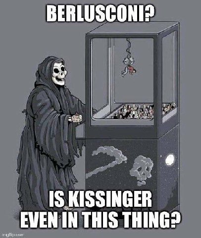 BERLUSCONI? IS KISSINGER EWEN IN THIS THING?