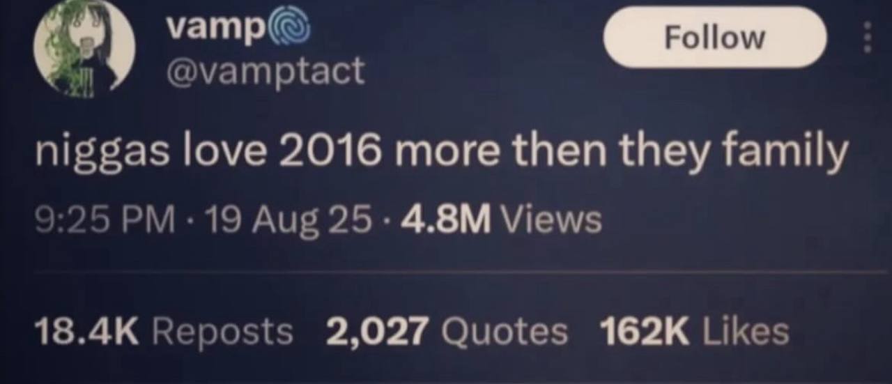 @vamptact niggas love 2016 more then they family 25 19 Aug 25- Views Reposts 2,027 Quotes Likes