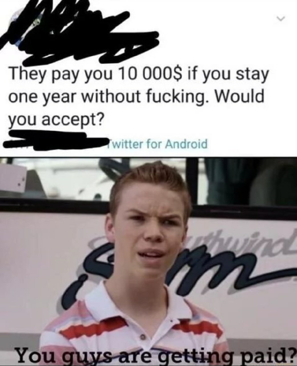 They pay you 10 000$ if you stay one year without fucking. Would you accept? You Guys-are