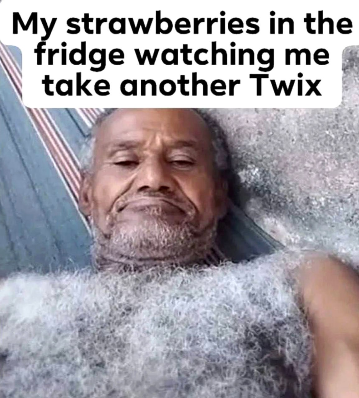 My strawberries the fridge watching me take another Twix