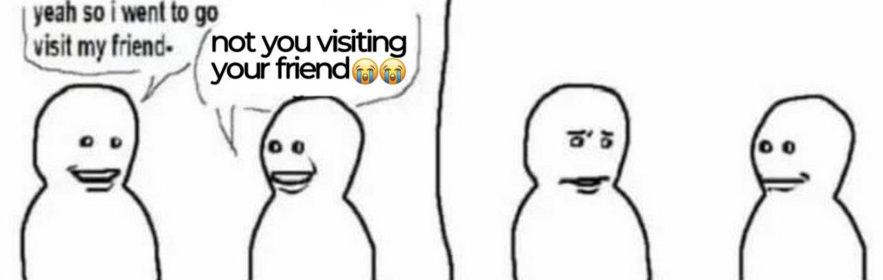‘visit friend- /Not you visiting