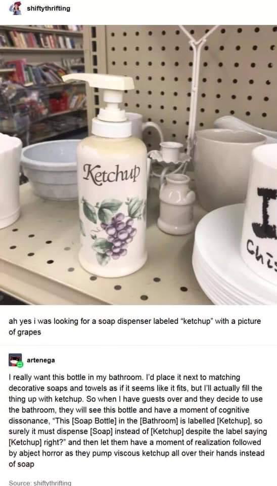 shiftythrifting yes i was looking for a soap dispenser labeled “ketchup” with a picture of grapes artenega really want this bottle in my bathroom. place it next to matching decorative soaps and towels