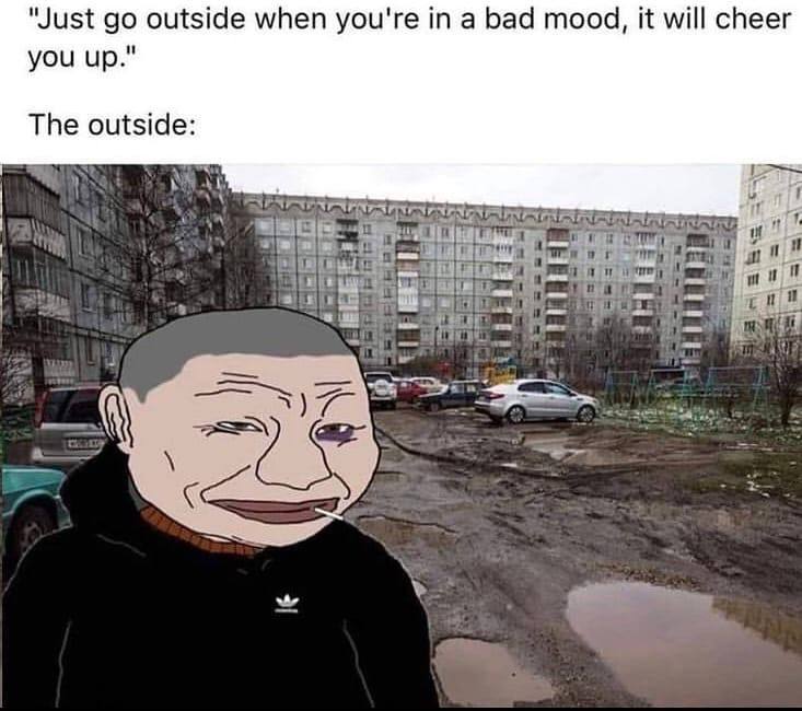 "Just outside when you're in a bad mood, it will cheer you up." The outside: