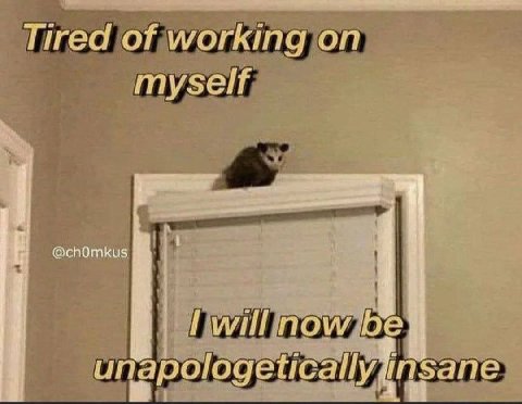 Tired of working on myself unapologetical