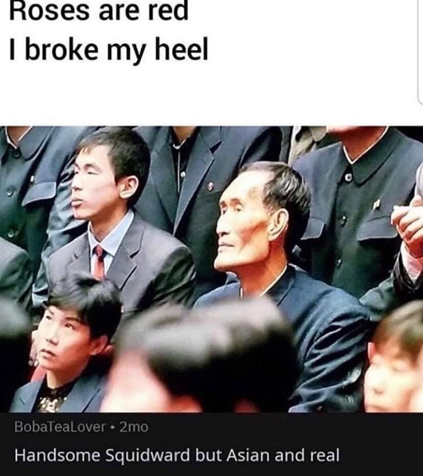 are rec broke my heel Handsome Squidward but Asian and real