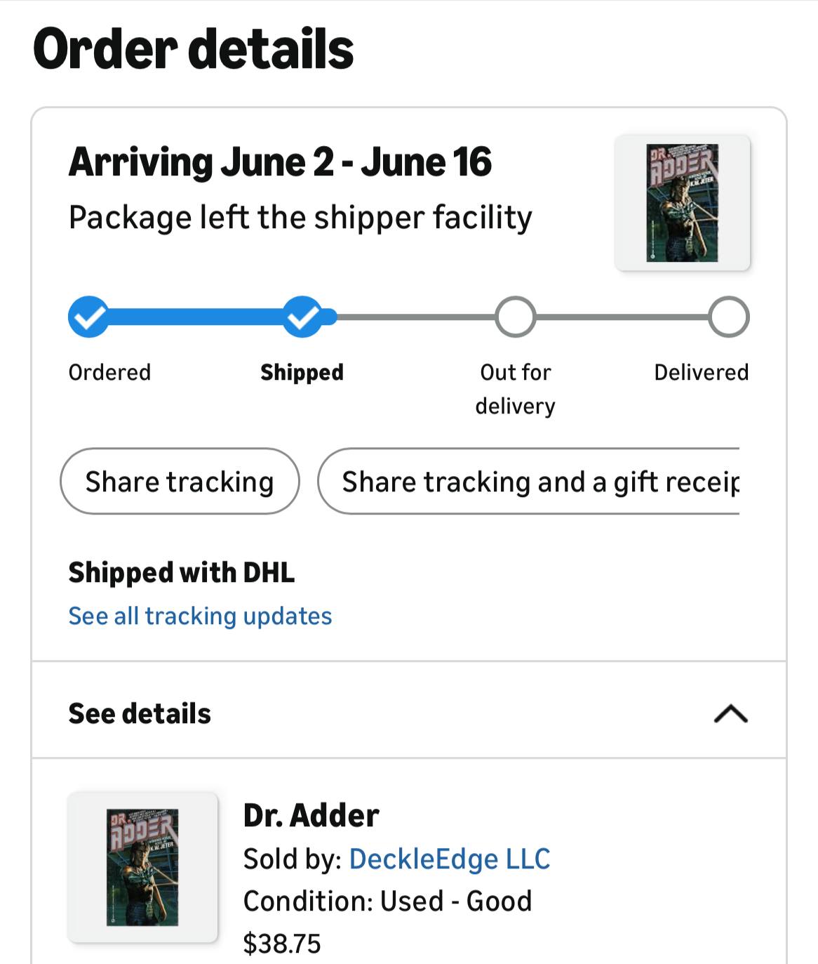 Order details Arriving June 2 June 16 Package left the shipper facility Ordered Shipped Out for Delivered delivery share tracking share tracking and a gift receir Shipped with DHL See all tracking upd