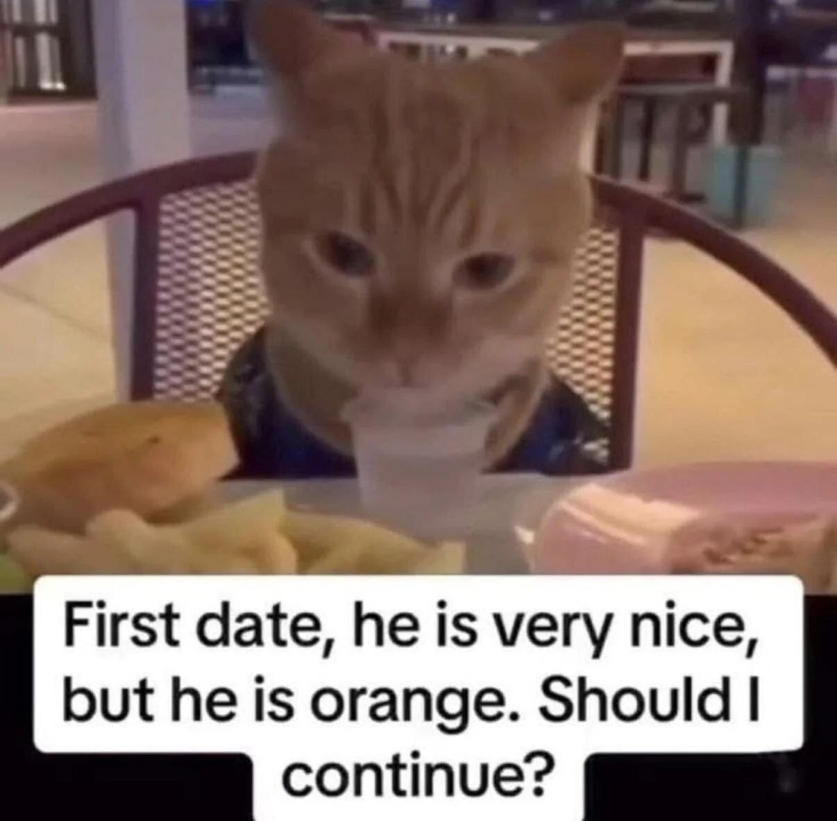 First date, he is very nice, but he is orange. Should continue?