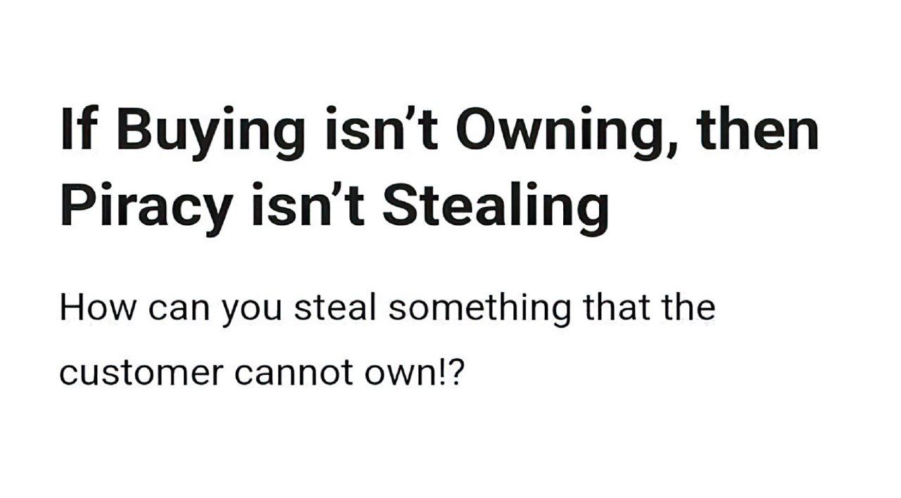 If Buying isn't Owning, then Piracy isnt Stealing How can you steal something that the customer cannot own!?
