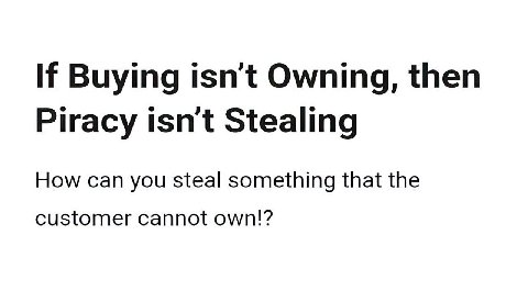 If Buying isn't Owning, then Piracy isnt Stealing How can you steal something that the customer cannot own!?