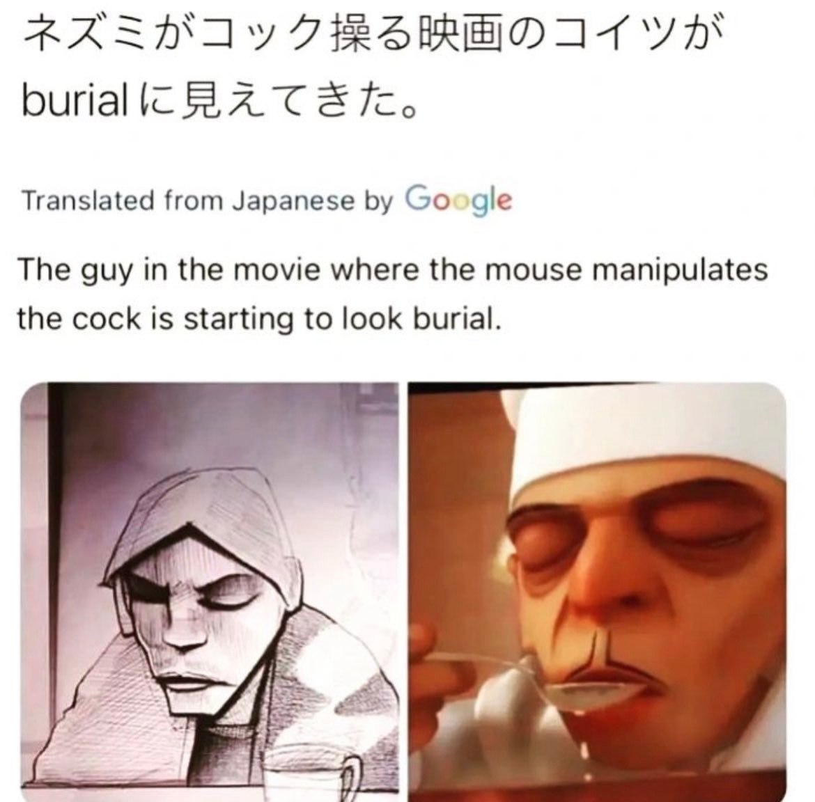 buriallc Translated from Japanese Google The guy in the movie where the mouse manipulates the cock is starting to look burial. a