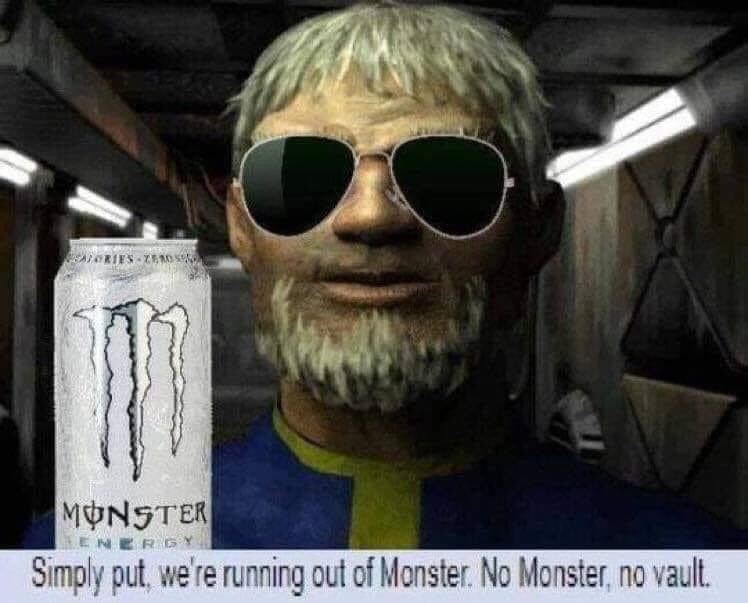 A MONSTER Simply put, we're running out of Monster. No Monster, no vault.